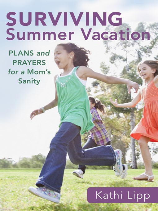 Title details for Surviving Summer Vacation by Kathi Lipp - Available